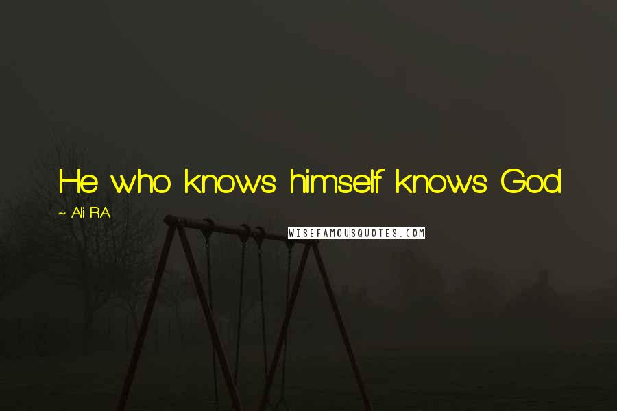 Ali R.A Quotes: He who knows himself knows God