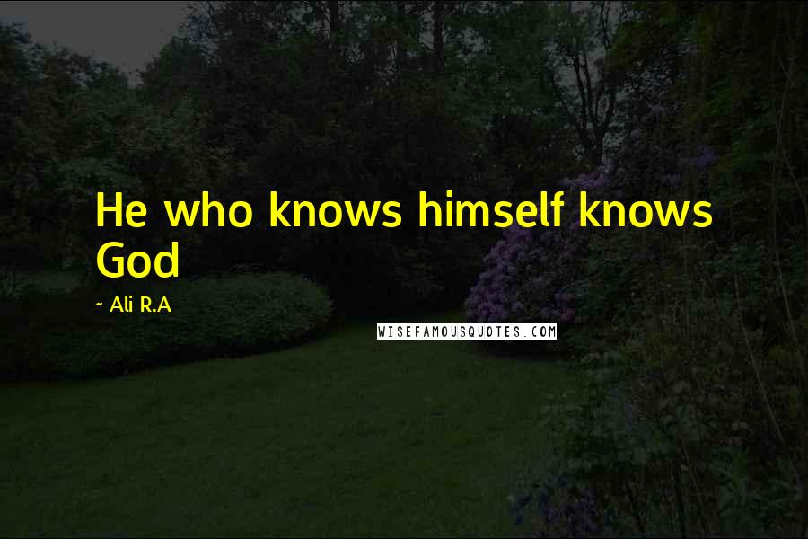 Ali R.A Quotes: He who knows himself knows God