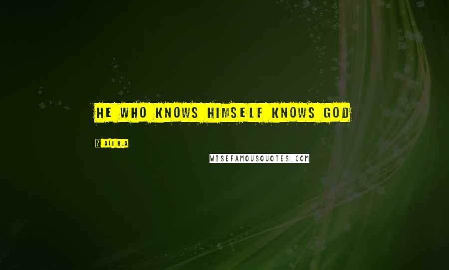 Ali R.A Quotes: He who knows himself knows God