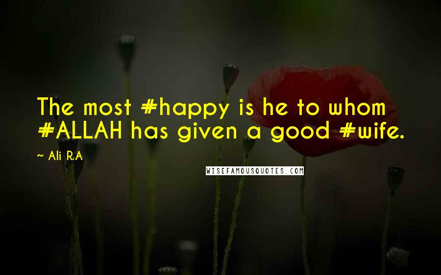 Ali R.A Quotes: The most #happy is he to whom #ALLAH has given a good #wife.