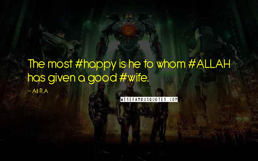 Ali R.A Quotes: The most #happy is he to whom #ALLAH has given a good #wife.