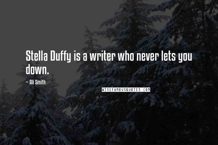 Ali Smith Quotes: Stella Duffy is a writer who never lets you down.