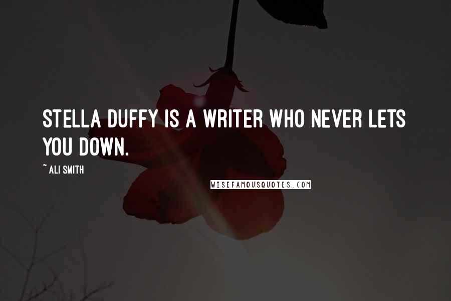 Ali Smith Quotes: Stella Duffy is a writer who never lets you down.