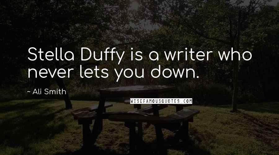 Ali Smith Quotes: Stella Duffy is a writer who never lets you down.