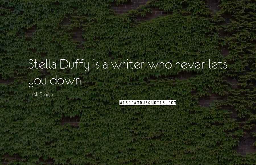 Ali Smith Quotes: Stella Duffy is a writer who never lets you down.