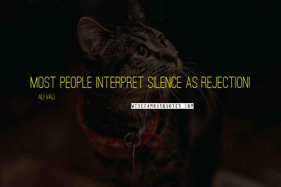 Ali Vali Quotes: most people interpret silence as rejection!