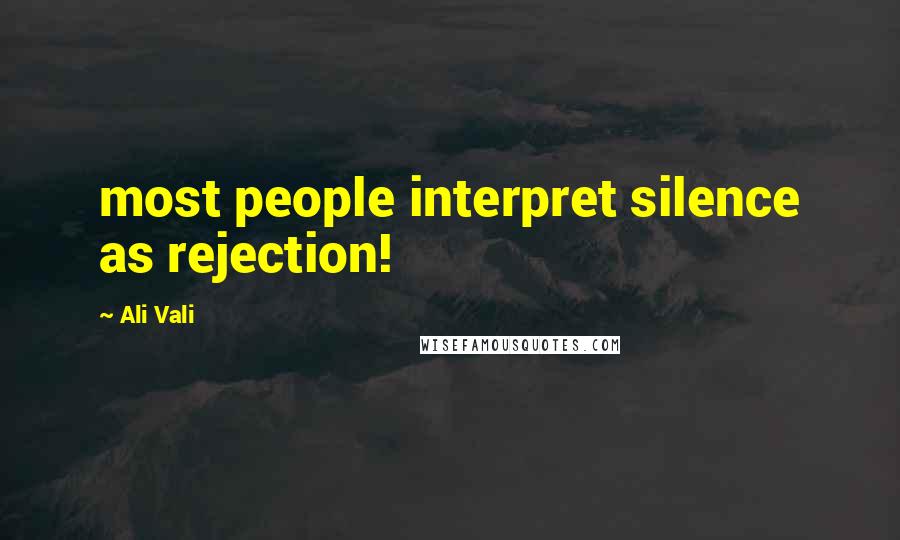 Ali Vali Quotes: most people interpret silence as rejection!