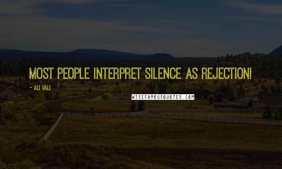 Ali Vali Quotes: most people interpret silence as rejection!