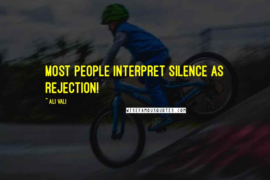 Ali Vali Quotes: most people interpret silence as rejection!