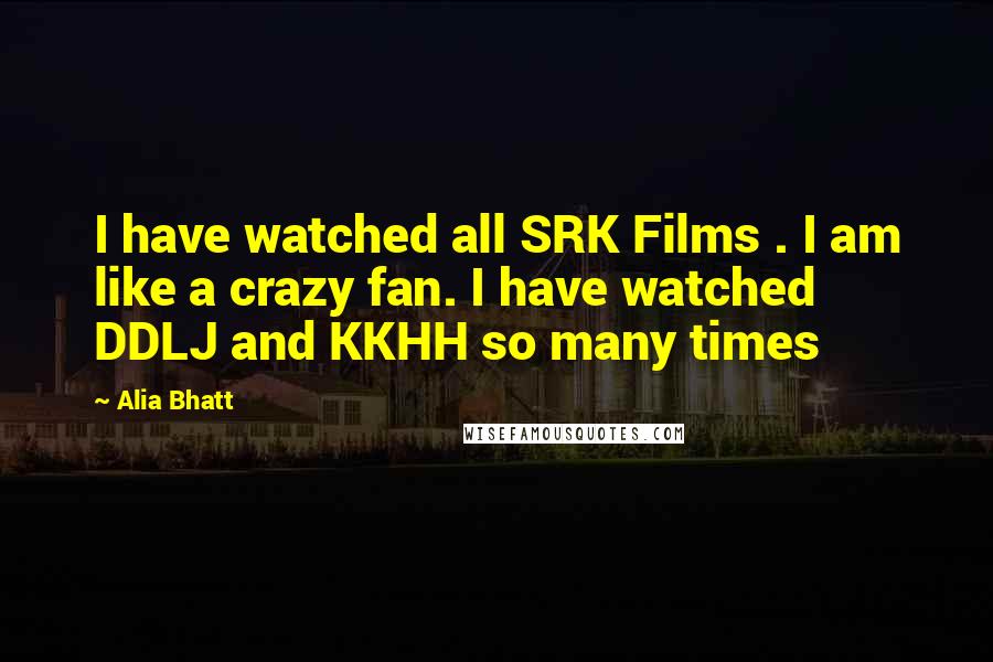 Alia Bhatt Quotes: I have watched all SRK Films . I am like a crazy fan. I have watched DDLJ and KKHH so many times