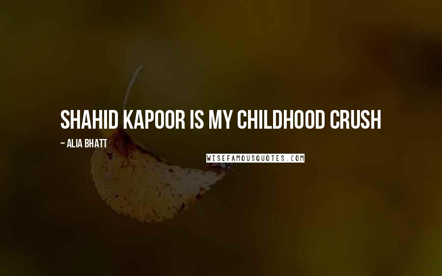 Alia Bhatt Quotes: Shahid Kapoor is my childhood crush