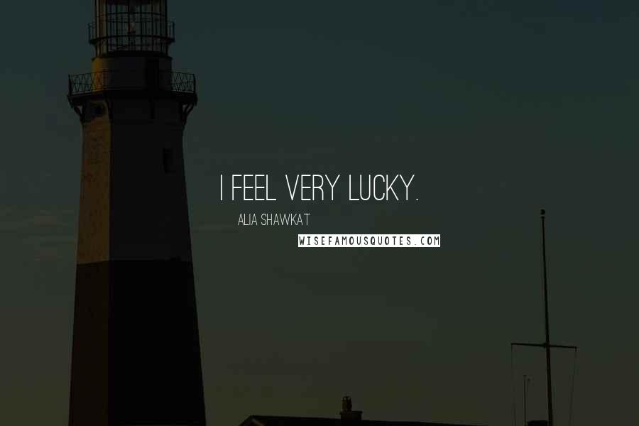 Alia Shawkat Quotes: I feel very lucky.