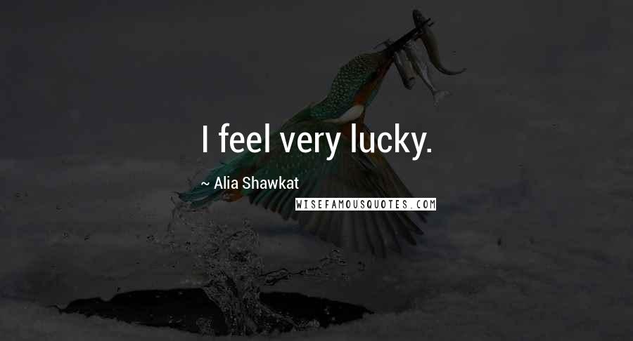 Alia Shawkat Quotes: I feel very lucky.