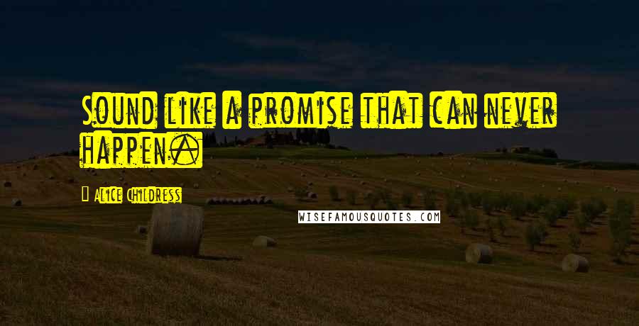 Alice Childress Quotes: Sound like a promise that can never happen.