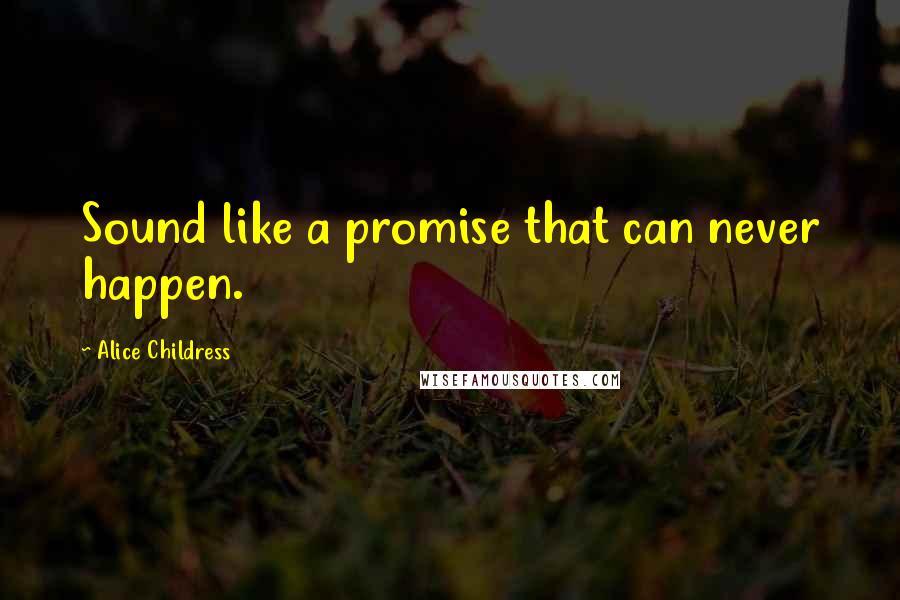 Alice Childress Quotes: Sound like a promise that can never happen.