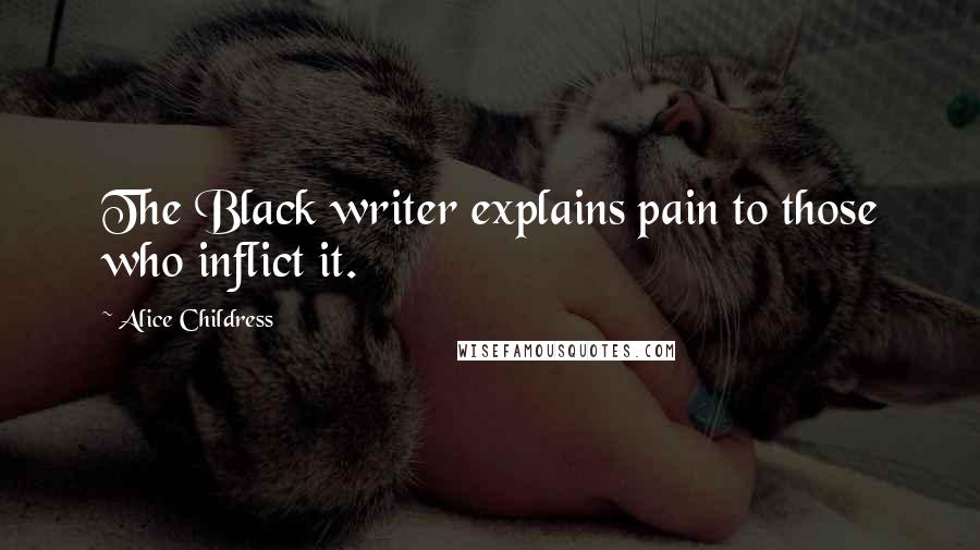 Alice Childress Quotes: The Black writer explains pain to those who inflict it.