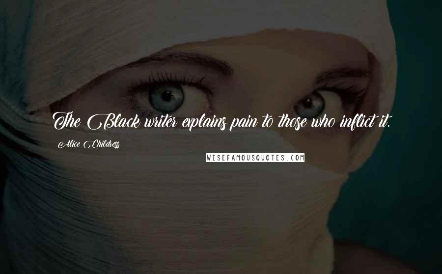 Alice Childress Quotes: The Black writer explains pain to those who inflict it.