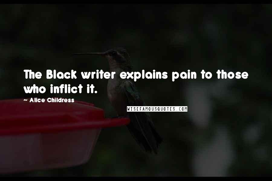Alice Childress Quotes: The Black writer explains pain to those who inflict it.