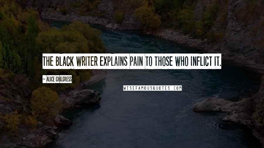 Alice Childress Quotes: The Black writer explains pain to those who inflict it.