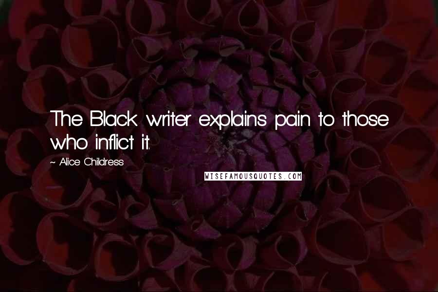 Alice Childress Quotes: The Black writer explains pain to those who inflict it.