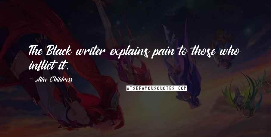 Alice Childress Quotes: The Black writer explains pain to those who inflict it.