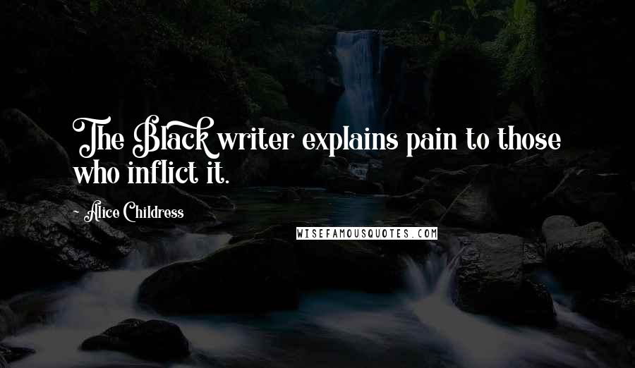 Alice Childress Quotes: The Black writer explains pain to those who inflict it.