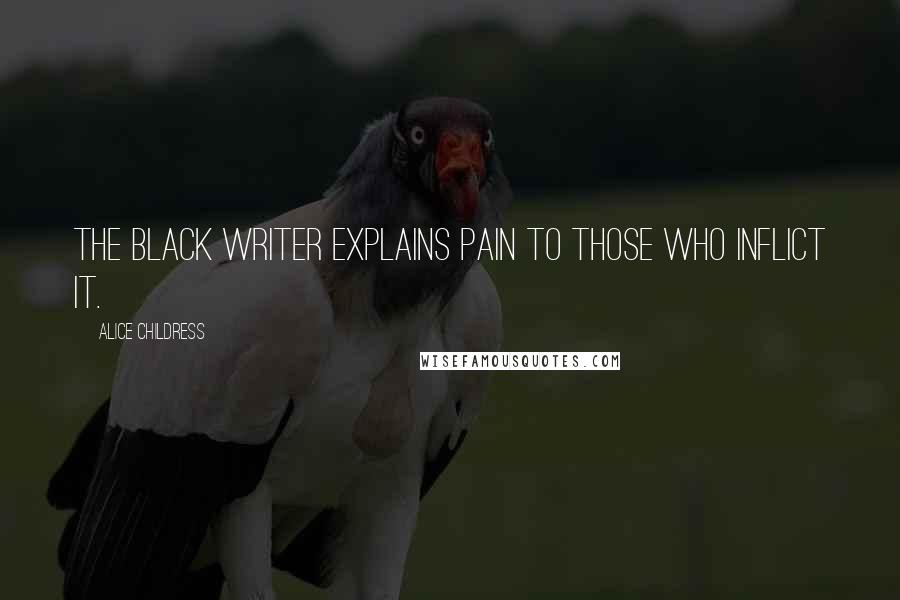 Alice Childress Quotes: The Black writer explains pain to those who inflict it.