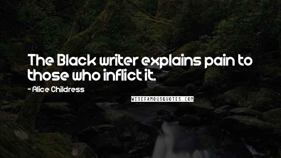 Alice Childress Quotes: The Black writer explains pain to those who inflict it.