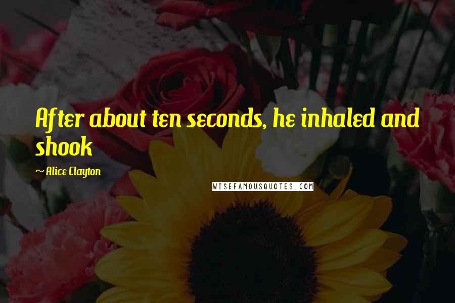 Alice Clayton Quotes: After about ten seconds, he inhaled and shook
