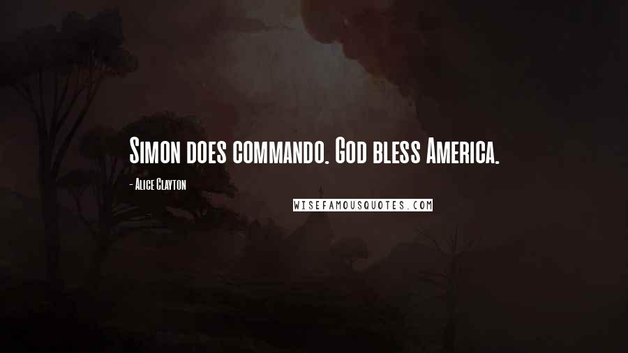 Alice Clayton Quotes: Simon does commando. God bless America.