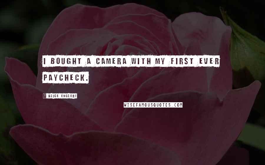 Alice Englert Quotes: I bought a camera with my first ever paycheck.