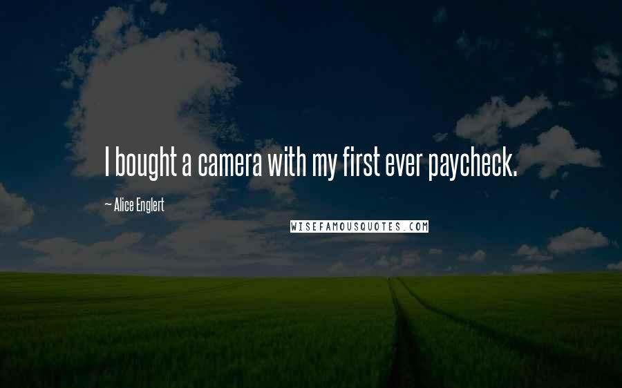 Alice Englert Quotes: I bought a camera with my first ever paycheck.