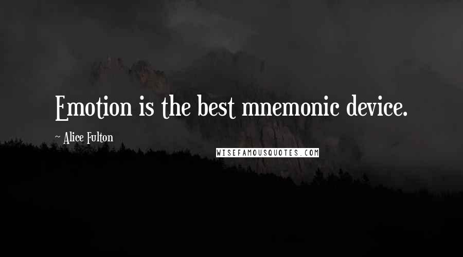 Alice Fulton Quotes: Emotion is the best mnemonic device.