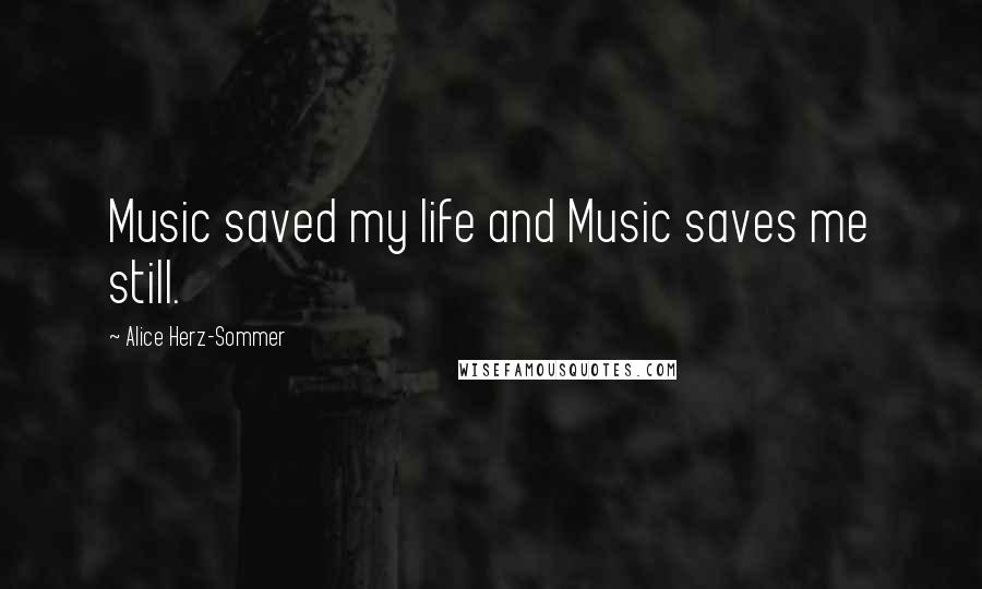 Alice Herz-Sommer Quotes: Music saved my life and Music saves me still.