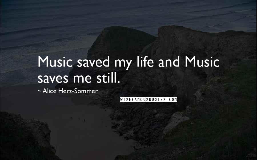 Alice Herz-Sommer Quotes: Music saved my life and Music saves me still.