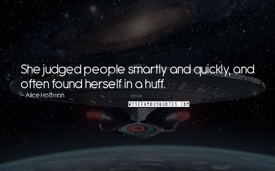 Alice Hoffman Quotes: She judged people smartly and quickly, and often found herself in a huff.