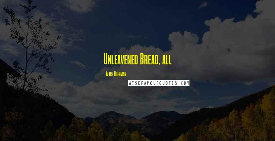 Alice Hoffman Quotes: Unleavened Bread, all