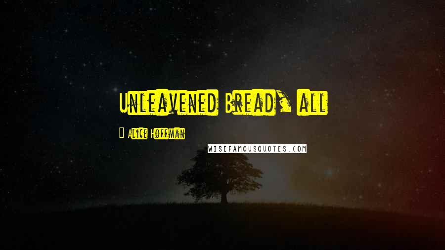 Alice Hoffman Quotes: Unleavened Bread, all