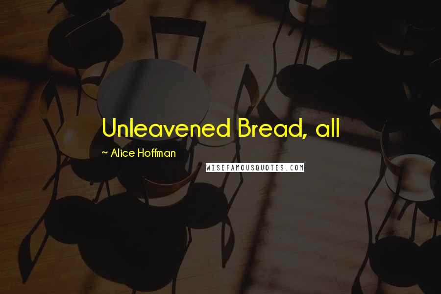 Alice Hoffman Quotes: Unleavened Bread, all