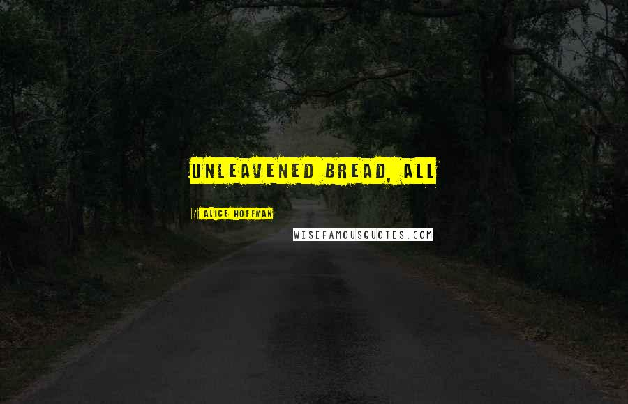 Alice Hoffman Quotes: Unleavened Bread, all