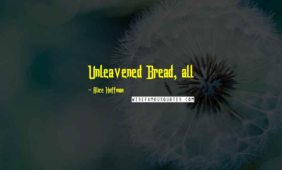 Alice Hoffman Quotes: Unleavened Bread, all