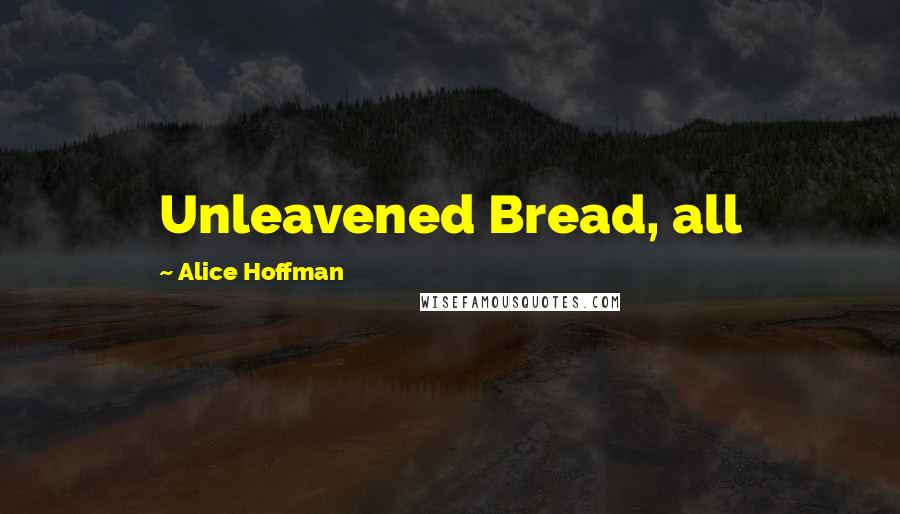 Alice Hoffman Quotes: Unleavened Bread, all