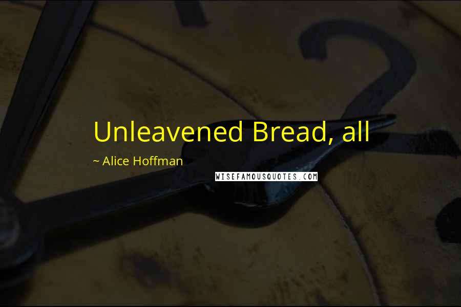 Alice Hoffman Quotes: Unleavened Bread, all