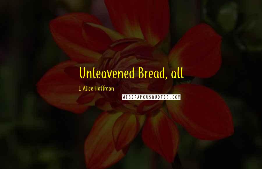 Alice Hoffman Quotes: Unleavened Bread, all