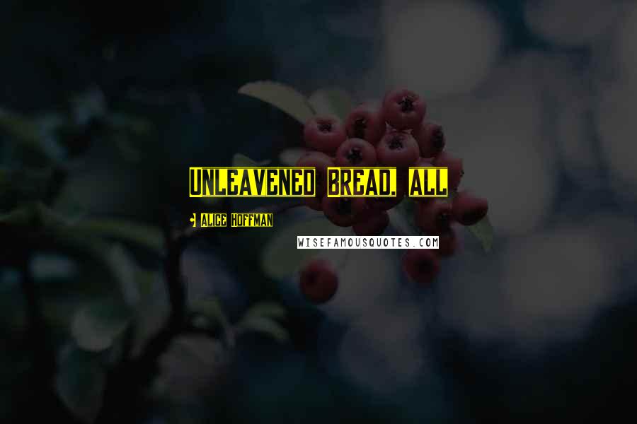 Alice Hoffman Quotes: Unleavened Bread, all