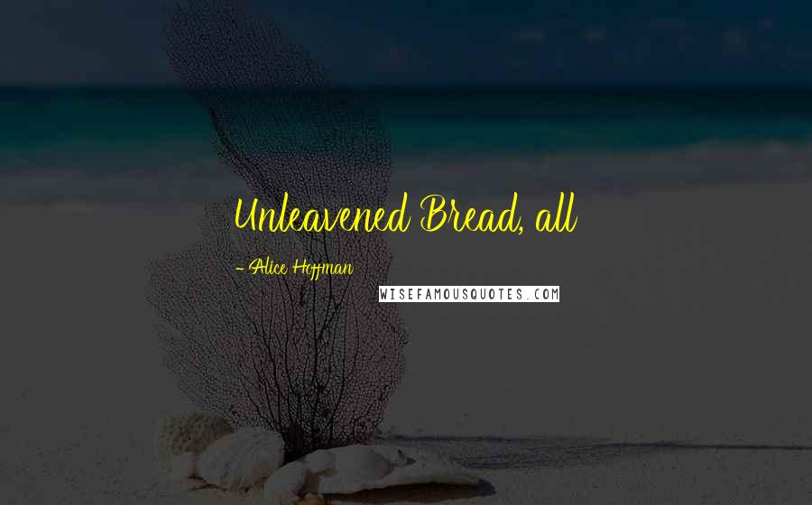 Alice Hoffman Quotes: Unleavened Bread, all