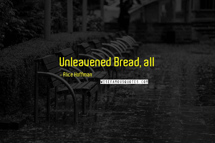 Alice Hoffman Quotes: Unleavened Bread, all