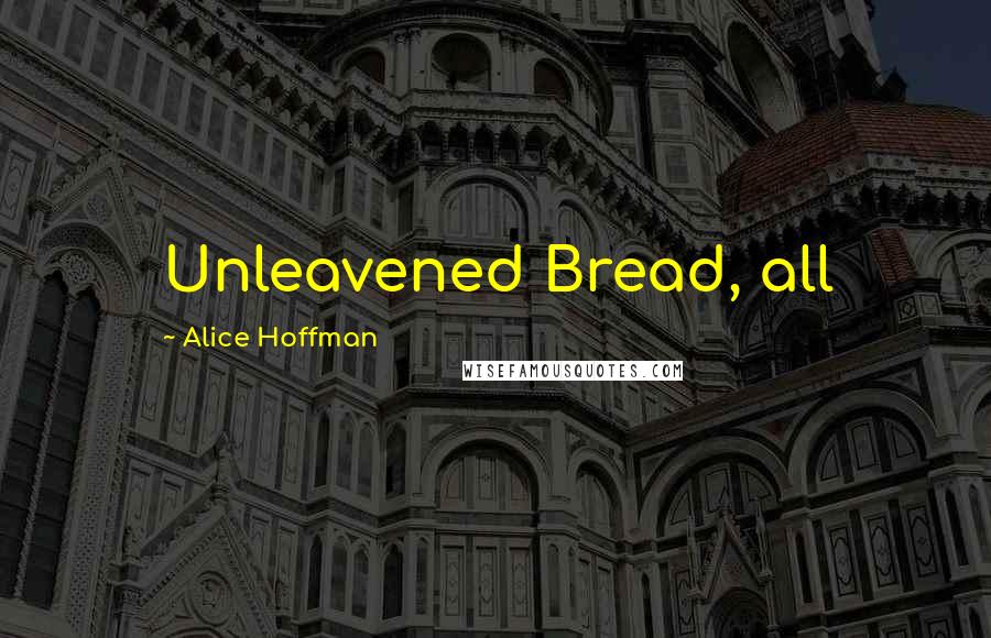 Alice Hoffman Quotes: Unleavened Bread, all