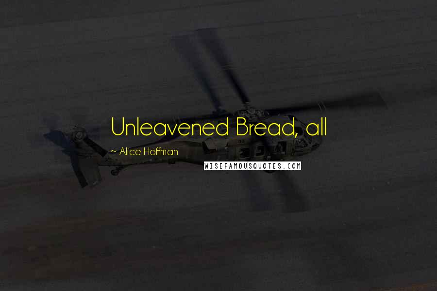 Alice Hoffman Quotes: Unleavened Bread, all