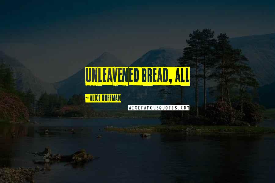 Alice Hoffman Quotes: Unleavened Bread, all
